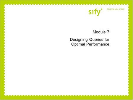 Module 7 Designing Queries for Optimal Performance.