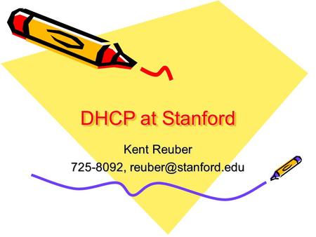 DHCP at Stanford Kent Reuber 725-8092,