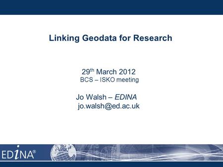 Linking Geodata for Research 29 th March 2012 BCS – ISKO meeting Jo Walsh – EDINA