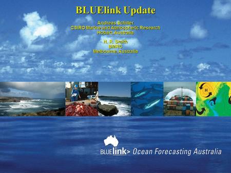 BLUElink Update Andreas Schiller CSIRO Marine and Atmospheric Research Hobart, Australia N. R. Smith BMRC Melbourne, Australia.