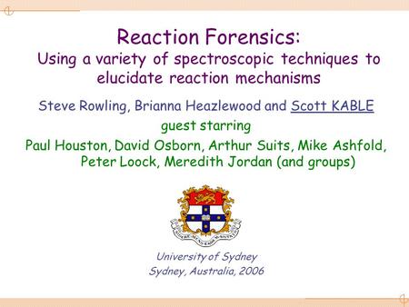 Reaction Forensics: Using a variety of spectroscopic techniques to elucidate reaction mechanisms Steve Rowling, Brianna Heazlewood and Scott KABLE guest.