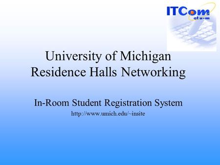 University of Michigan Residence Halls Networking In-Room Student Registration System