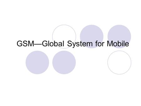 GSM—Global System for Mobile. 2 How does GSM handle multiple users The 1G cellular systems used FDMA. The first cellular standard adopting TDMA was GSM,