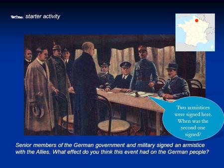  starter activity Senior members of the German government and military signed an armistice with the Allies. What effect do you think this event had on.
