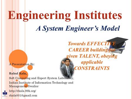 A Presentation By: Rahul Kala, Soft Computing and Expert System Laboratory, Indian Institute of Information Technology and Management Gwalior