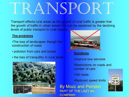 Transport Transport effects rural areas as the growth of rural traffic is greater that the growth of traffic in urban areas! this can be explained by the.
