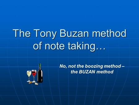 The Tony Buzan method of note taking… No, not the boozing method – the BUZAN method.