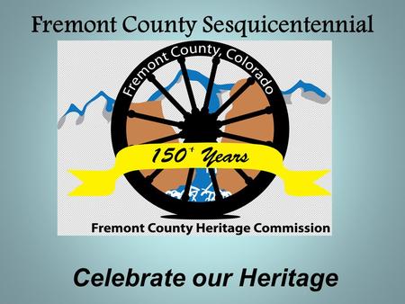 Fremont County Sesquicentennial Celebrate our Heritage.