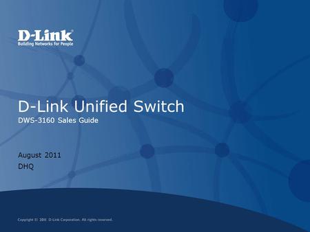 D-Link Unified Switch DWS-3160 Sales Guide August 2011 DHQ.