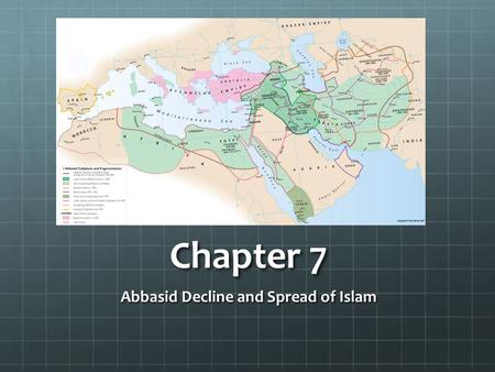 Chapter 7 Abbasid Decline and Spread of Islam. I. Excess and Decline Abbasid caliphs lived extremely lavish lifestyles Concubines, wives and courtiers.