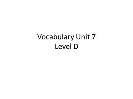Vocabulary Unit 7 Level D