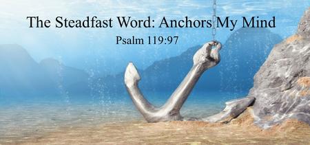 The Steadfast Word: Anchors My Mind Psalm 119:97.
