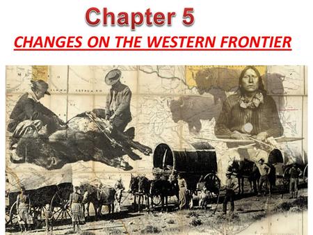 CHANGES ON THE WESTERN FRONTIER. Great Plains- the grassland extending through the west- central portion of the United States. The United States treated.