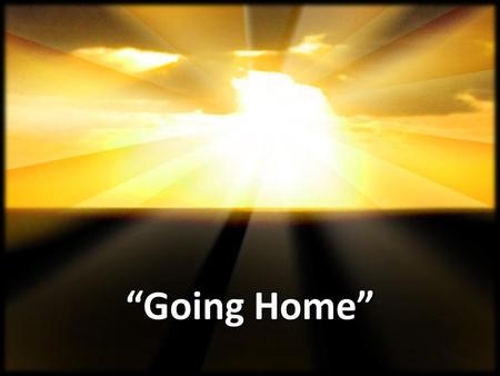 “Going Home”.
