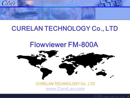 1 CURELAN TECHNOLOGY Co., LTD Flowviewer FM-800A CURELAN TECHNOLOGY Co., LTD www.CureLan.com.