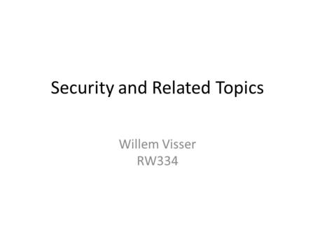 Security and Related Topics Willem Visser RW334. Overview Validation and Escaping (again) Cookies Passwords.