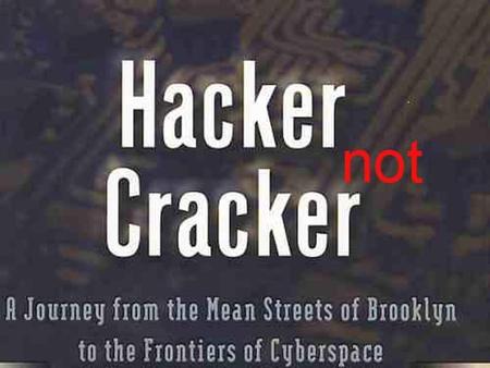 HACKER NOT CRACKER. HACKER IS  A person who enjoys exploring the details of programmable systems and how to stretch their capabilities  Most often programmers.
