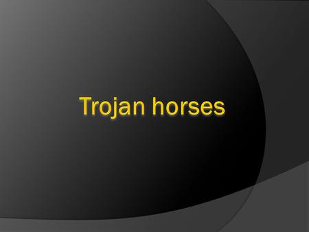 What are Trojan horses?  A Trojan horse is full of as much trickery as the mythological Trojan horse it was named after. The Trojan horse, at first glance.