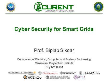 Cyber Security for Smart Grids Prof. Biplab Sikdar Department of Electrical, Computer and Systems Engineering Rensselaer Polytechnic Institute Troy NY.