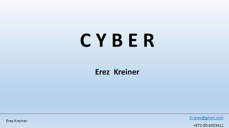 Erez Kreiner +972-50-6353411 C Y B E R Erez Kreiner.