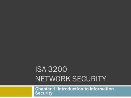 ISA 3200 NETWORK SECURITY Chapter 1: Introduction to Information Security.