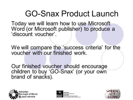 GO-Snax Product Launch Today we will learn how to use Microsoft Word (or Microsoft publisher) to produce a ‘discount voucher’. We will compare the ‘success.