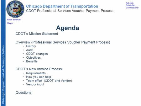Chicago Department of Transportation CDOT Professional Services Voucher Payment Process Rebekah Scheinfeld Commissioner Rahm Emanuel Mayor Agenda CDOT’s.