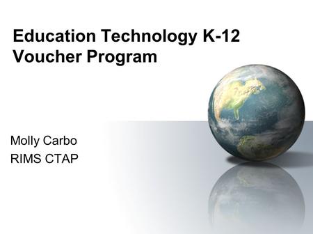 Education Technology K-12 Voucher Program Molly Carbo RIMS CTAP.