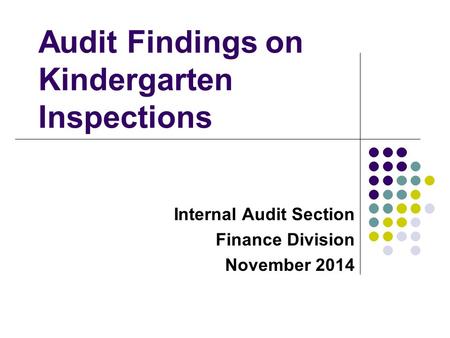 Audit Findings on Kindergarten Inspections Internal Audit Section Finance Division November 2014.