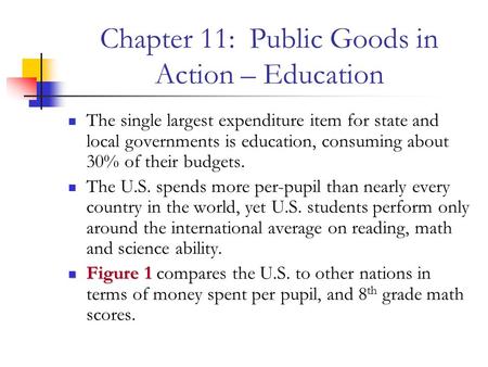 Chapter 11: Public Goods in Action – Education The single largest expenditure item for state and local governments is education, consuming about 30% of.