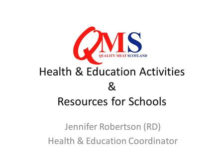Health & Education Activities & Resources for Schools Jennifer Robertson (RD) Health & Education Coordinator.