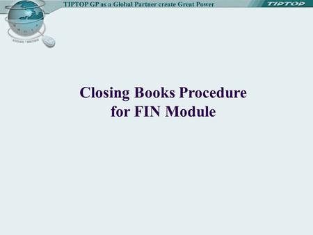 Closing Books Procedure for FIN Module. Closing Books Procedure of AP Module Correct Adjust or input transactions Y N Print Unmapped Stock-in and Return.