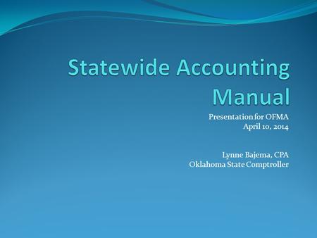 Presentation for OFMA April 10, 2014 Lynne Bajema, CPA Oklahoma State Comptroller.