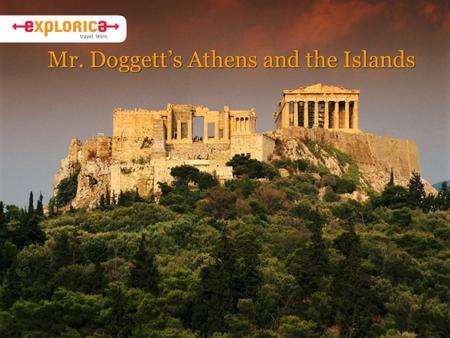 Mr. Doggett’s Athens and the Islands. Learn More Through Authentic Experiences  Connect with new cultures  Authentic activities and interactions  The.