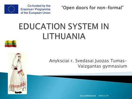Anyksciai r. Svedasai Juozas Tumas- Vaizgantas gymnasium “Open doors for non-formal” 2014.11.14 Asta Fjellbirkeland.