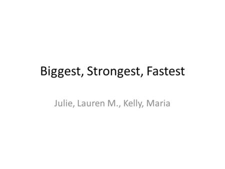 Biggest, Strongest, Fastest Julie, Lauren M., Kelly, Maria.