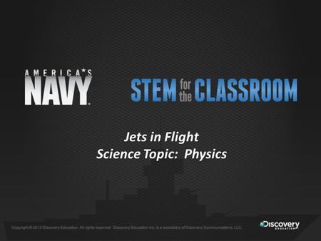 Jets in Flight Science Topic: Physics. Lesson Objectives Understand the Engineering Design Process Comprehend the basic principles of flight Apply the.