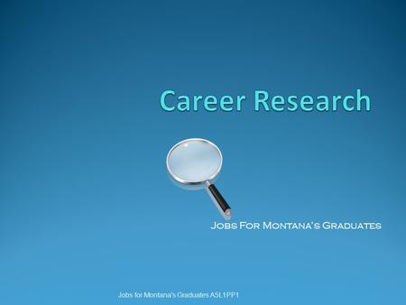 Jobs For Montana’s Graduates Jobs for Montana's Graduates A5L1PP1.