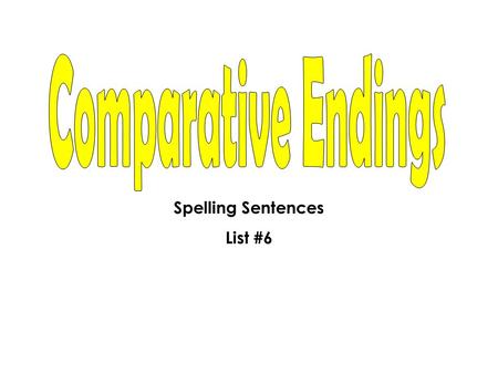 Comparative Endings Spelling Sentences List #6.
