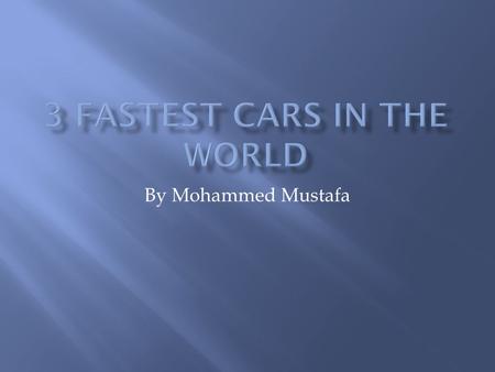 By Mohammed Mustafa.  Top 10 fastest road cars 2014-2015  1. Koenigsegg Agera R 2. Hennessy Venom GT 3. Bugatti Veyron Super Sport.