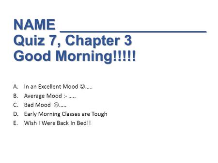 NAME __________________ Quiz 7, Chapter 3 Good Morning!!!!!