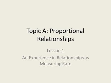 Topic A: Proportional Relationships
