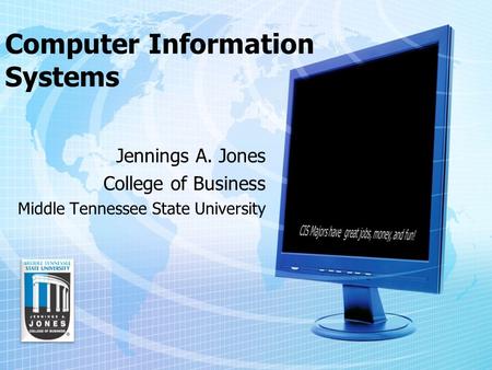 Computer Information Systems Jennings A. Jones College of Business Middle Tennessee State University.