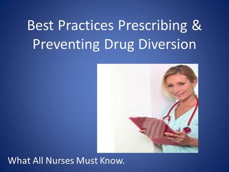 Best Practices Prescribing & Preventing Drug Diversion What All Nurses Must Know.