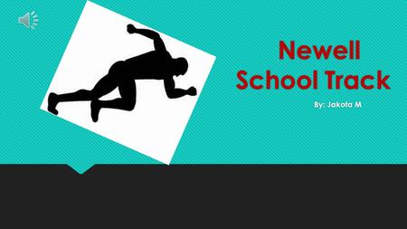 Newell School Track By: Jakota M History of Track  The ancient Olympic Games began in the year 776 BC, when Koroibos, won the stadium race, a foot race.