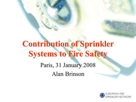 Paris, 31 January 2008 Alan Brinson Contribution of Sprinkler Systems to Fire Safety.