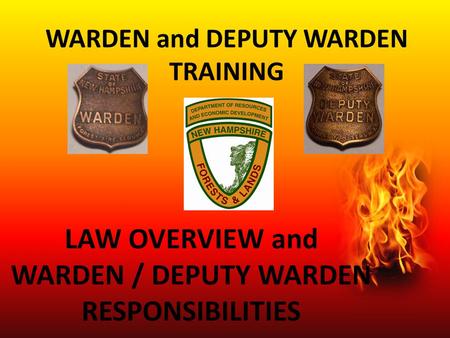 WARDEN and DEPUTY WARDEN TRAINING LAW OVERVIEW and WARDEN / DEPUTY WARDEN RESPONSIBILITIES.