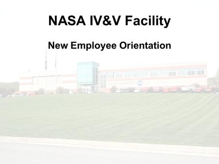 1 NASA IV&V Facility New Employee Orientation. 2 Welcome to West Virginia and welcome to the NASA IV&V Facility! Providing orientation for new employees,