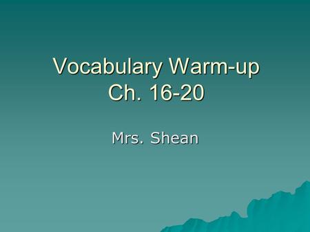 Vocabulary Warm-up Ch. 16-20 Mrs. Shean. Directions: Guess the definition of the underlined word. 1. Why, in that instant, did I not extinguish the spark.