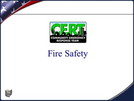 Fire Safety. Introduction and Unit Overview The role of CERTs in fire safety:  Put out small fires.  Prevent additional fires.  Shutoff utilities 